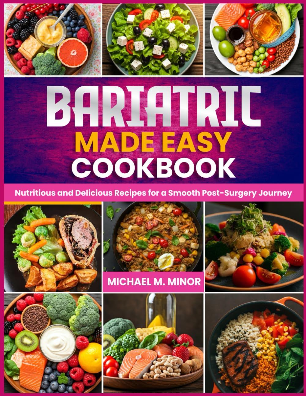 BARIATRIC MADE EASY COOKBOOK: Nutritious and Delicious Recipes for a Smooth Post-Surgery Journey"