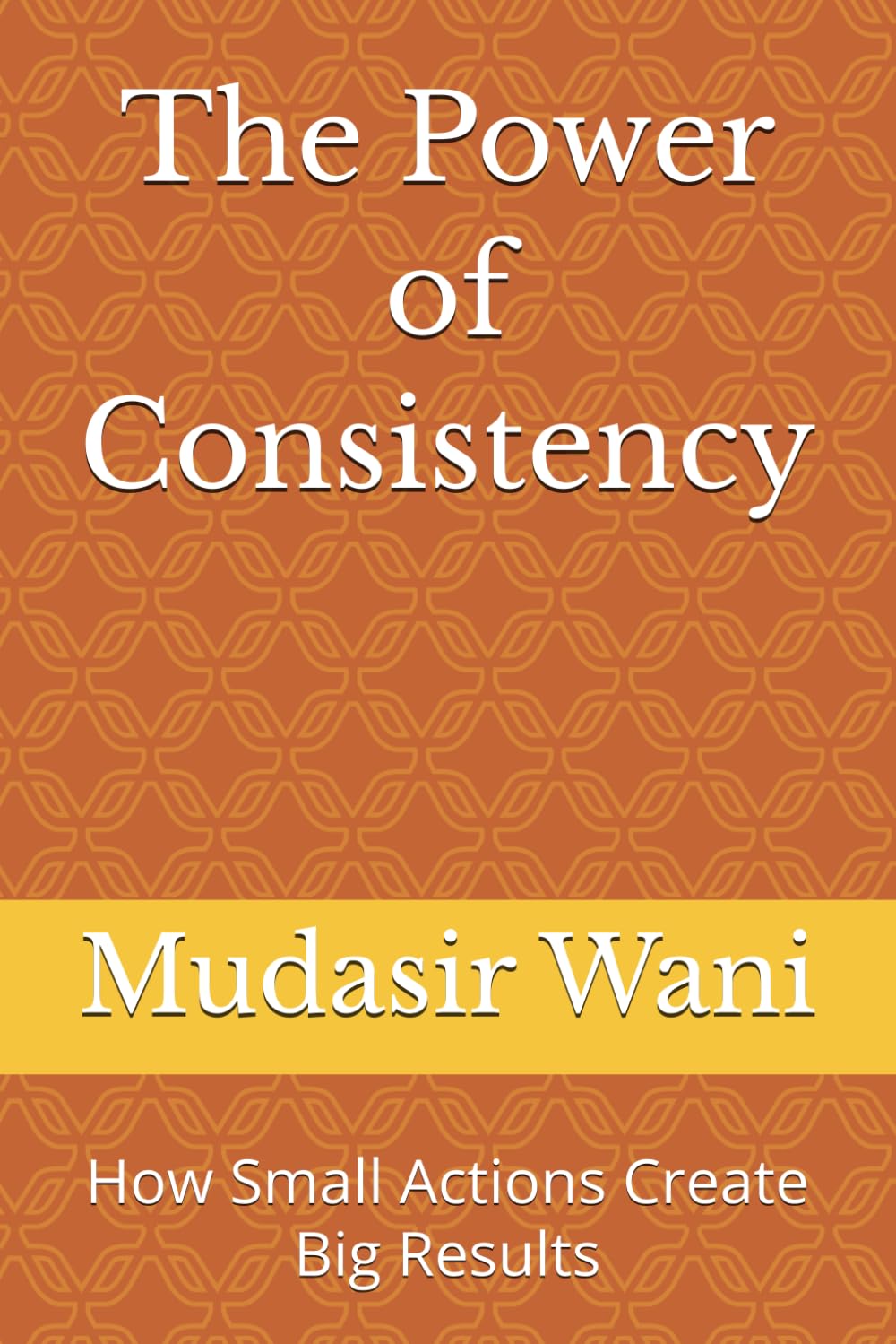 The Power of Consistency: How Small Actions Create Big Results