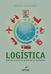 Logística. Práticas, Técnicas e Processos de Melhorias