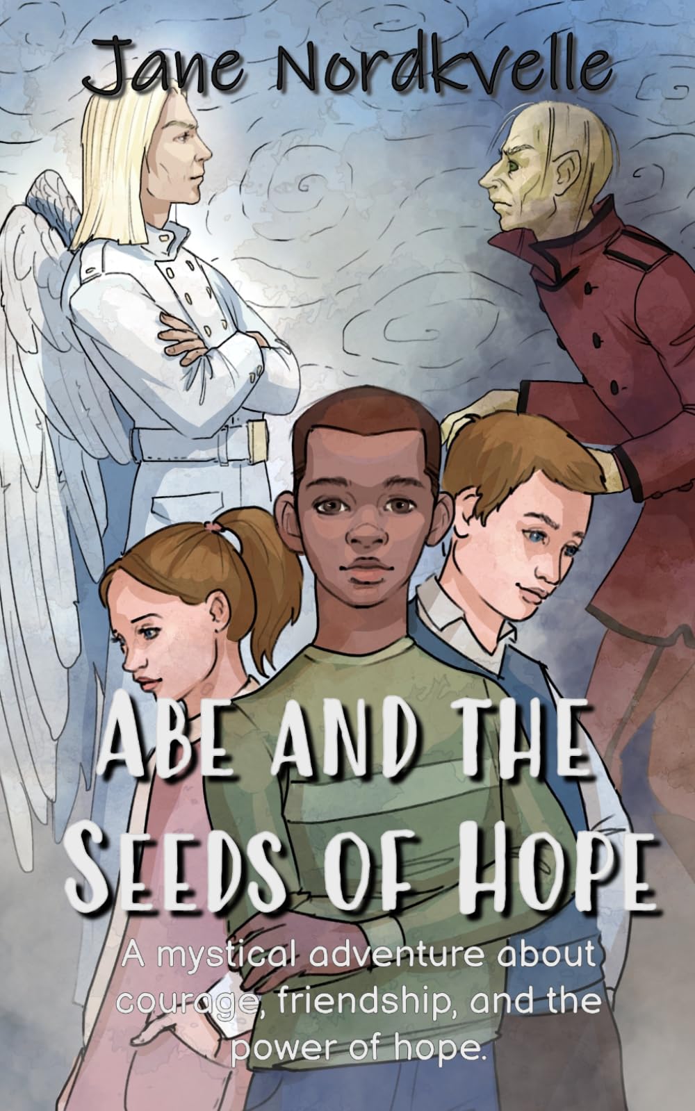 Abe and the Seeds of Hope.: A mystical children’s adventure about courage, friendship, and the power of hope.