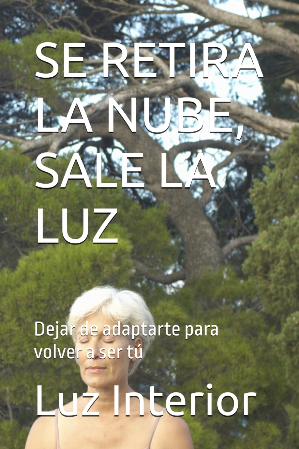 SE RETIRA LA NUBE, SALE LA LUZ: Dejar de adaptarte para volver a ser tú (Luz Interior)
