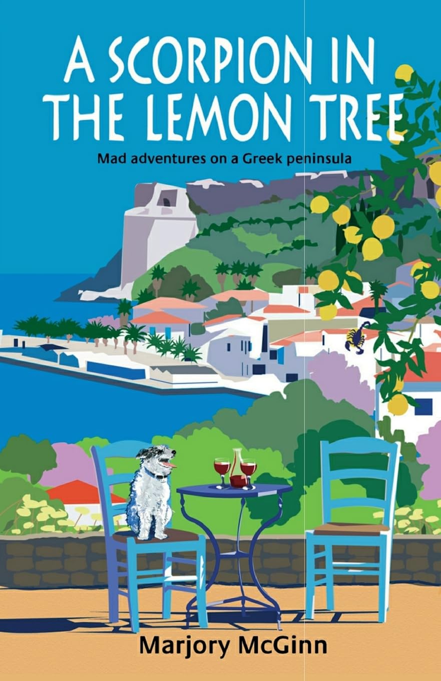 A Scorpion In The Lemon Tree: Mad adventures on a Greek peninsula (The Peloponnese Series)