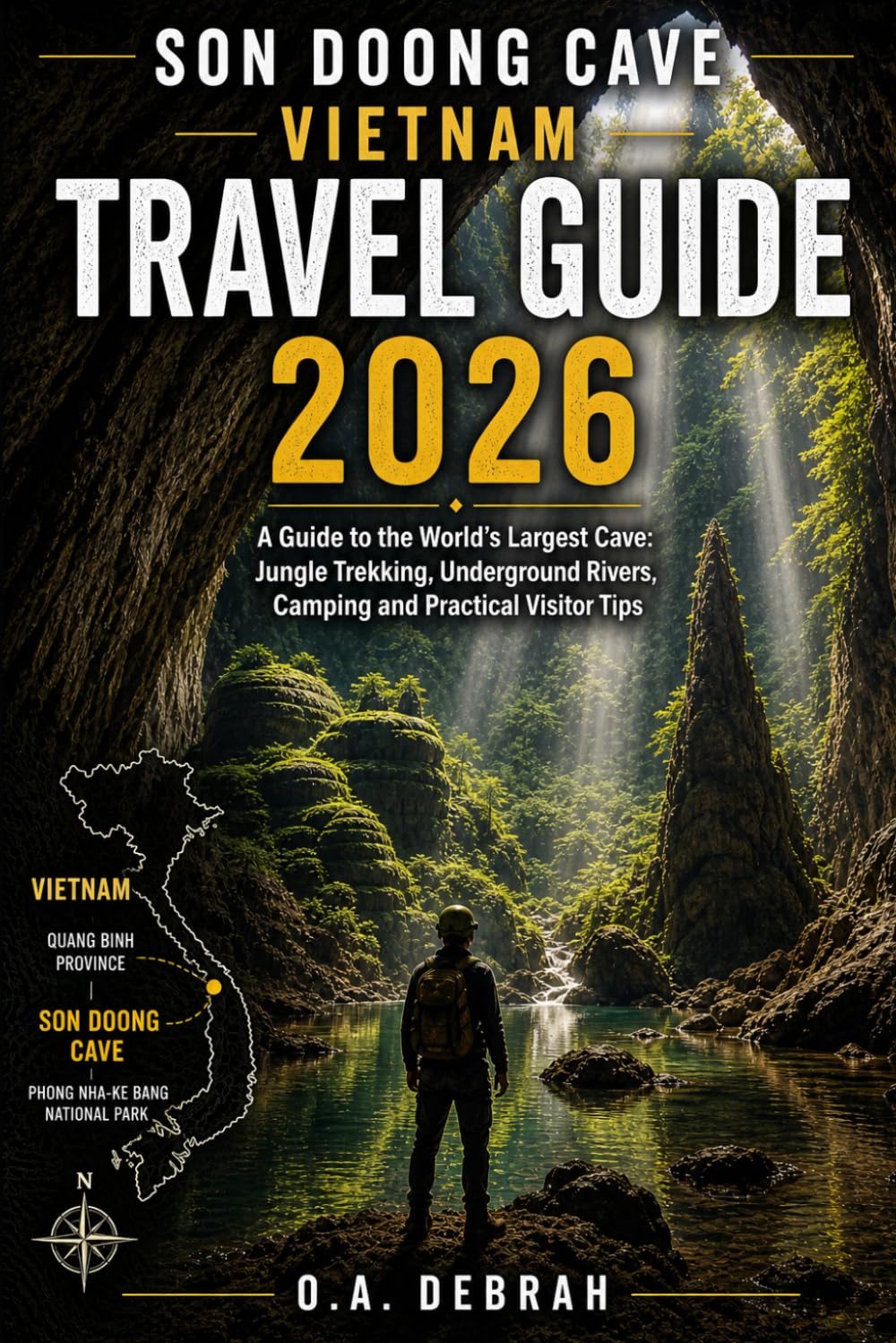 SON DOONG CAVE VIETNAM TRAVEL GUIDE 2026: A Guide to the World’s Largest Cave: Jungle Trekking, Underground Rivers, Camping and Practical Visitor Tips (The Wild Paths Collection)