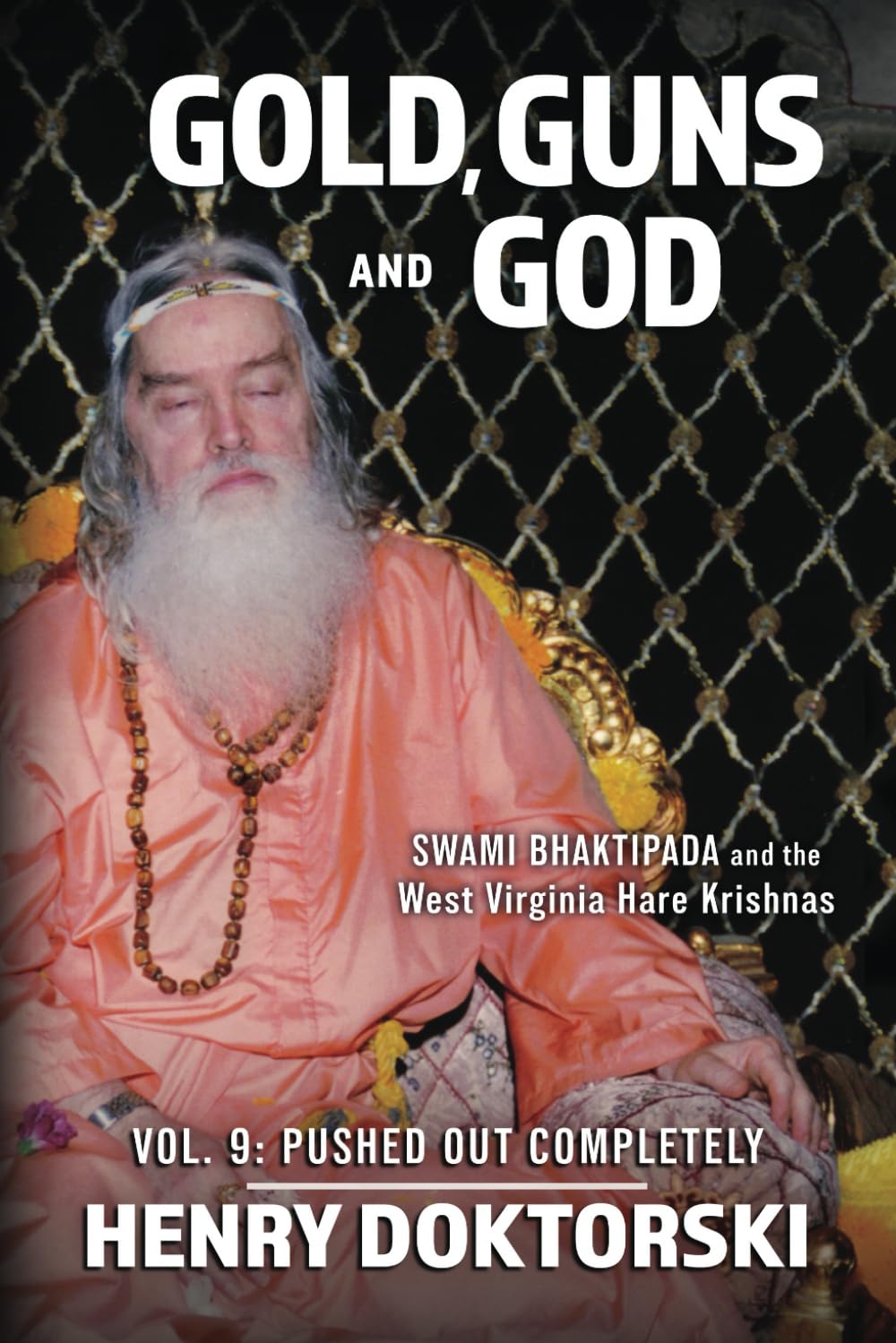 Gold, Guns and God: Swami Bhaktipada and the West Virginia Hare Krishnas: Vol. 9: Pushed Out Completely