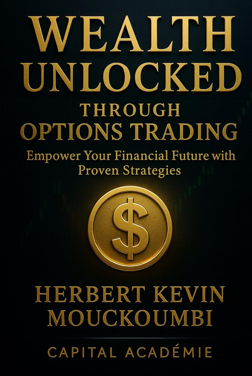 Wealth Unlocked Through Options Trading :: Empower Your Financial Future with Proven Strategies (THE COMPLETE OPTIONS INCOME MASTERY SERIES)