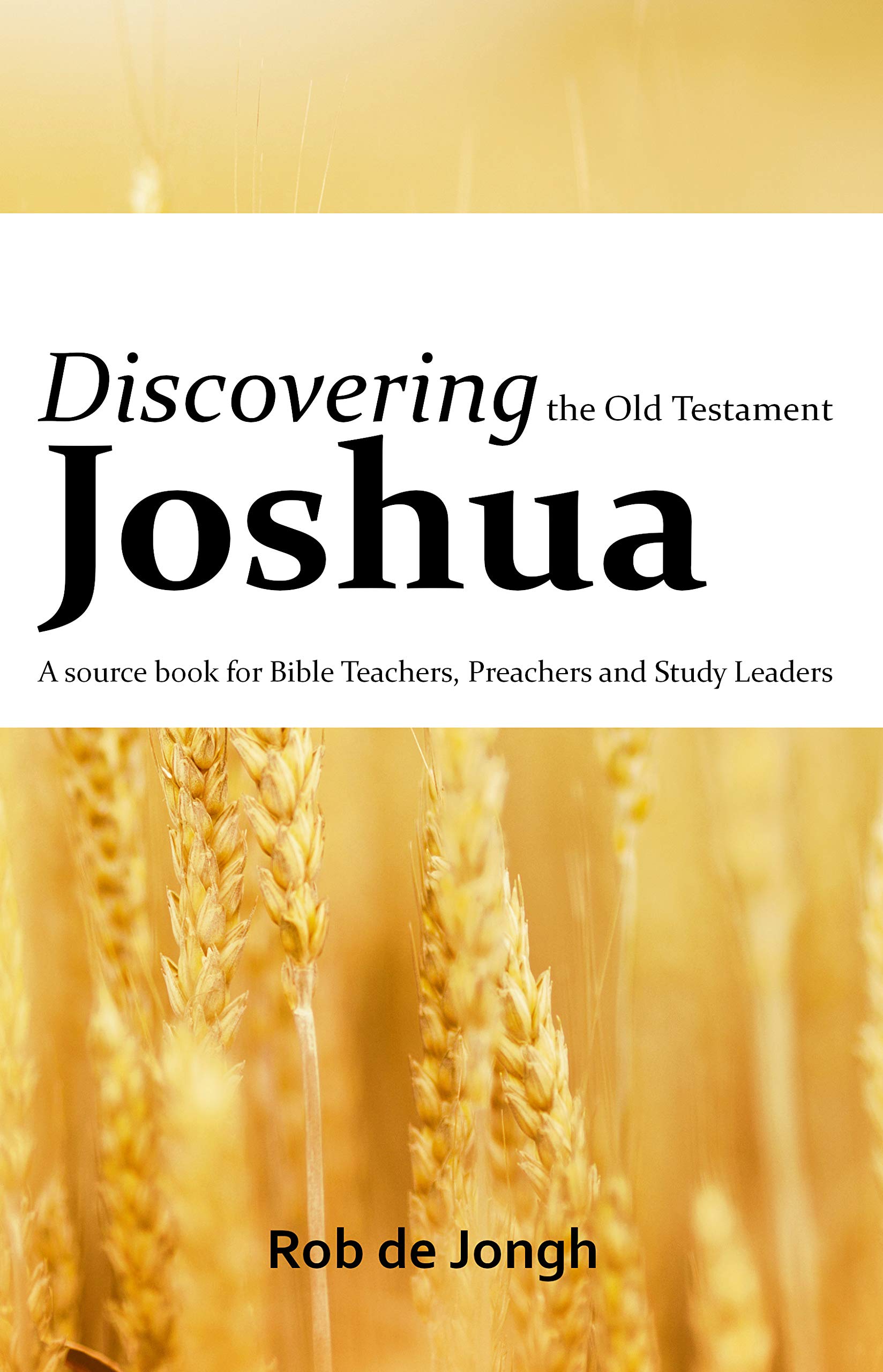 Discovering Joshua: A source book for Bible Teachers, Preachers and Study Group Leaders (Discovering the Old Testament 6)