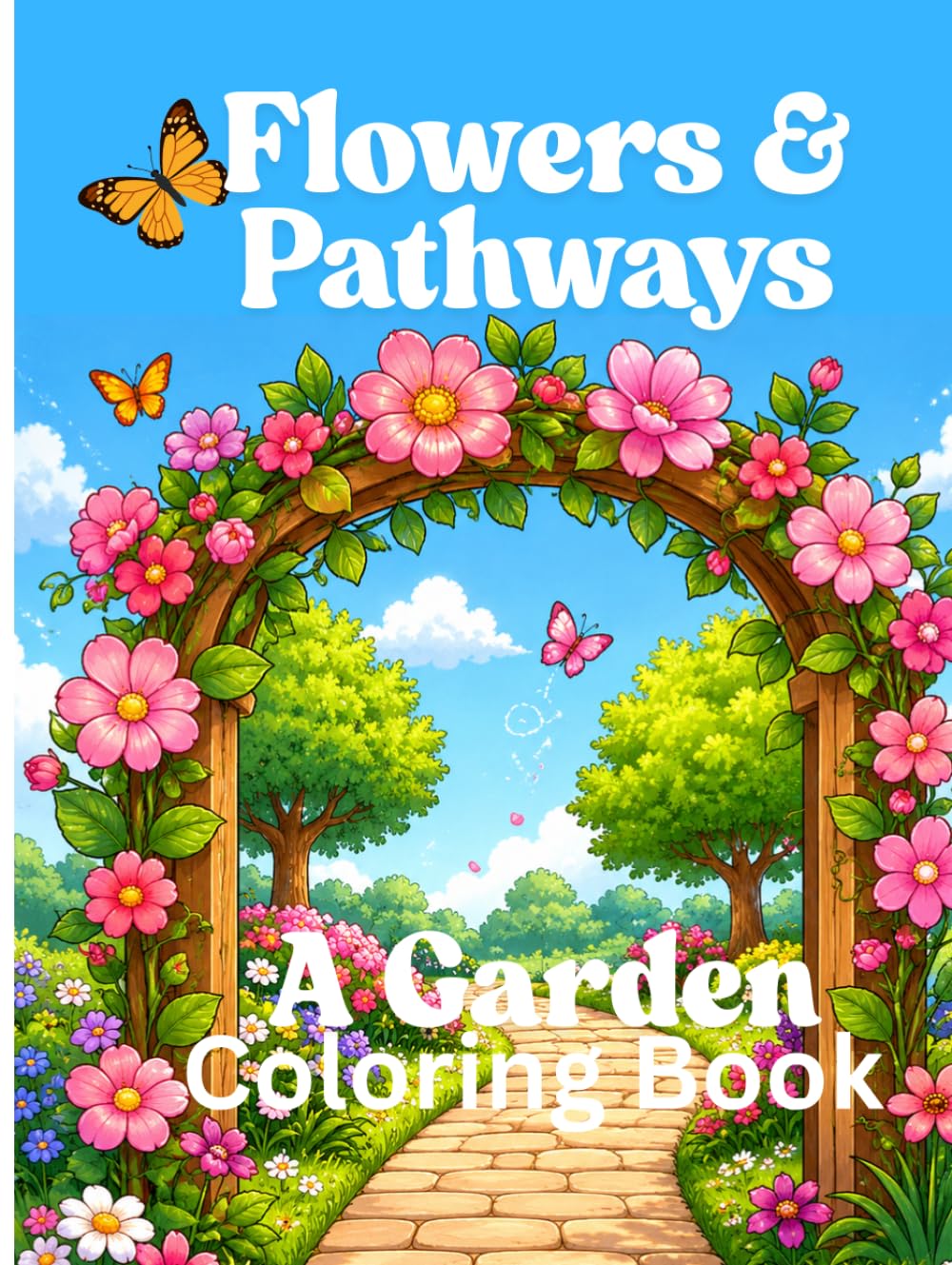 Flowers & Pathways: A Garden Coloring Book for teens and adults: Relaxing coloring pages