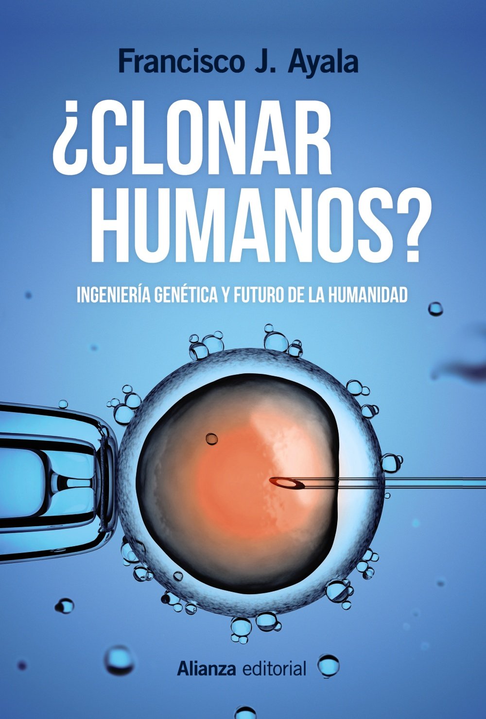 ¿Clonar humanos?: Ingeniería genética y futuro de la humanidad (Alianza Ensayo)
