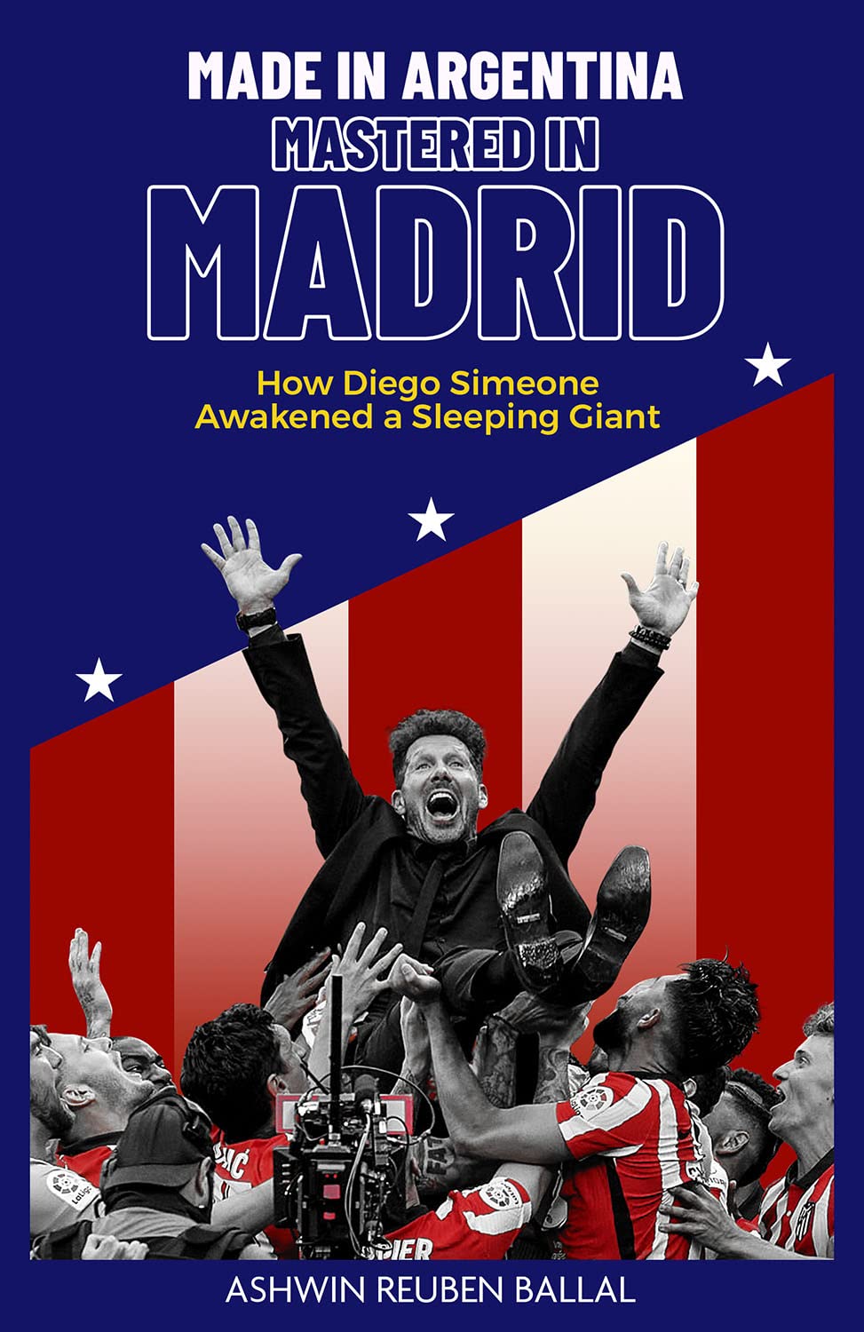 Made in Argentina; Mastered in Madrid : How Diego Simeone Awakened a Sleeping Giant