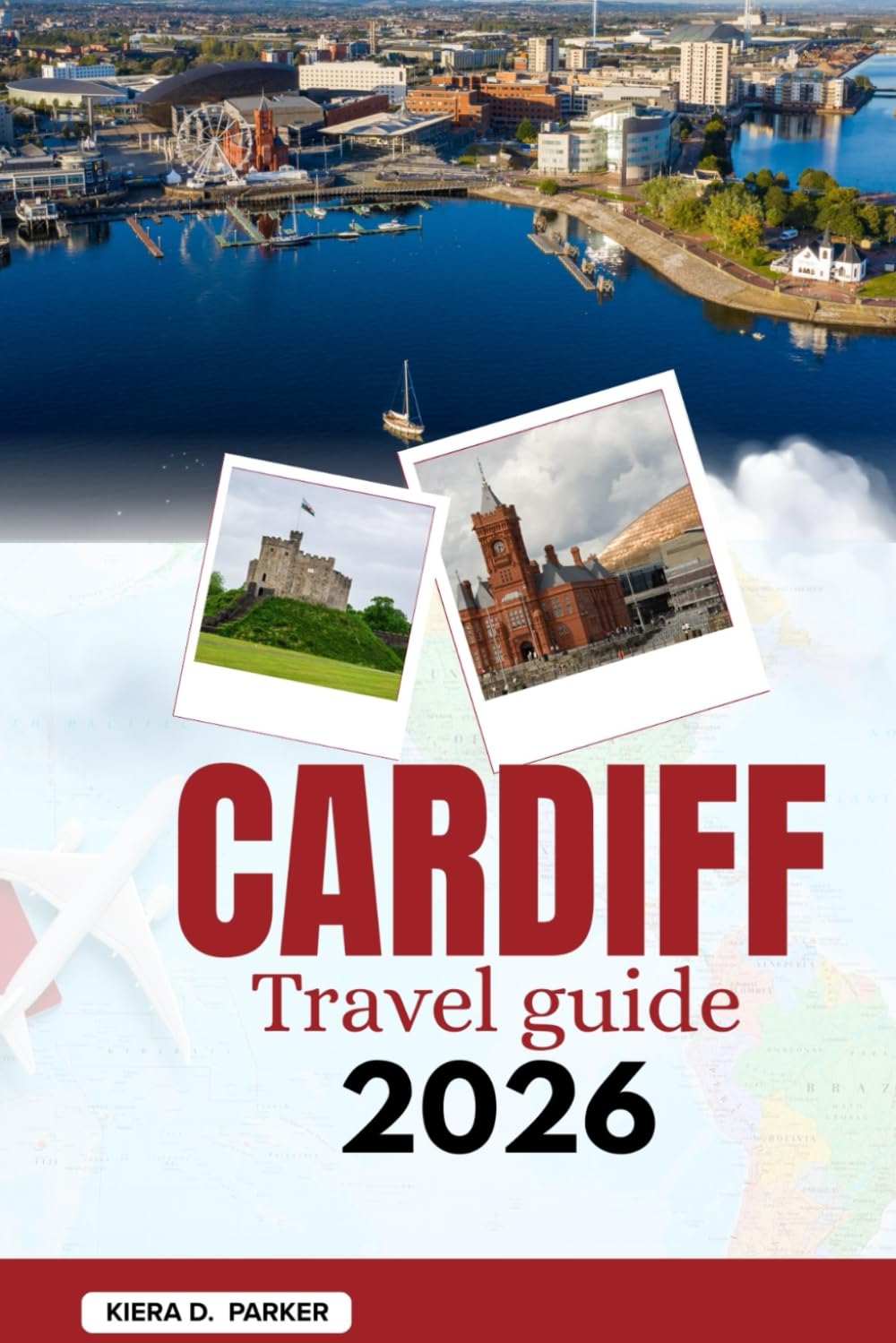 CARDIFF TRAVEL GUIDE 2026: Explore Cardiff Castle, the vibrant Bay, and hidden arcades. An all I one roadmap for families and adventurers to discover Wales’ historic capital