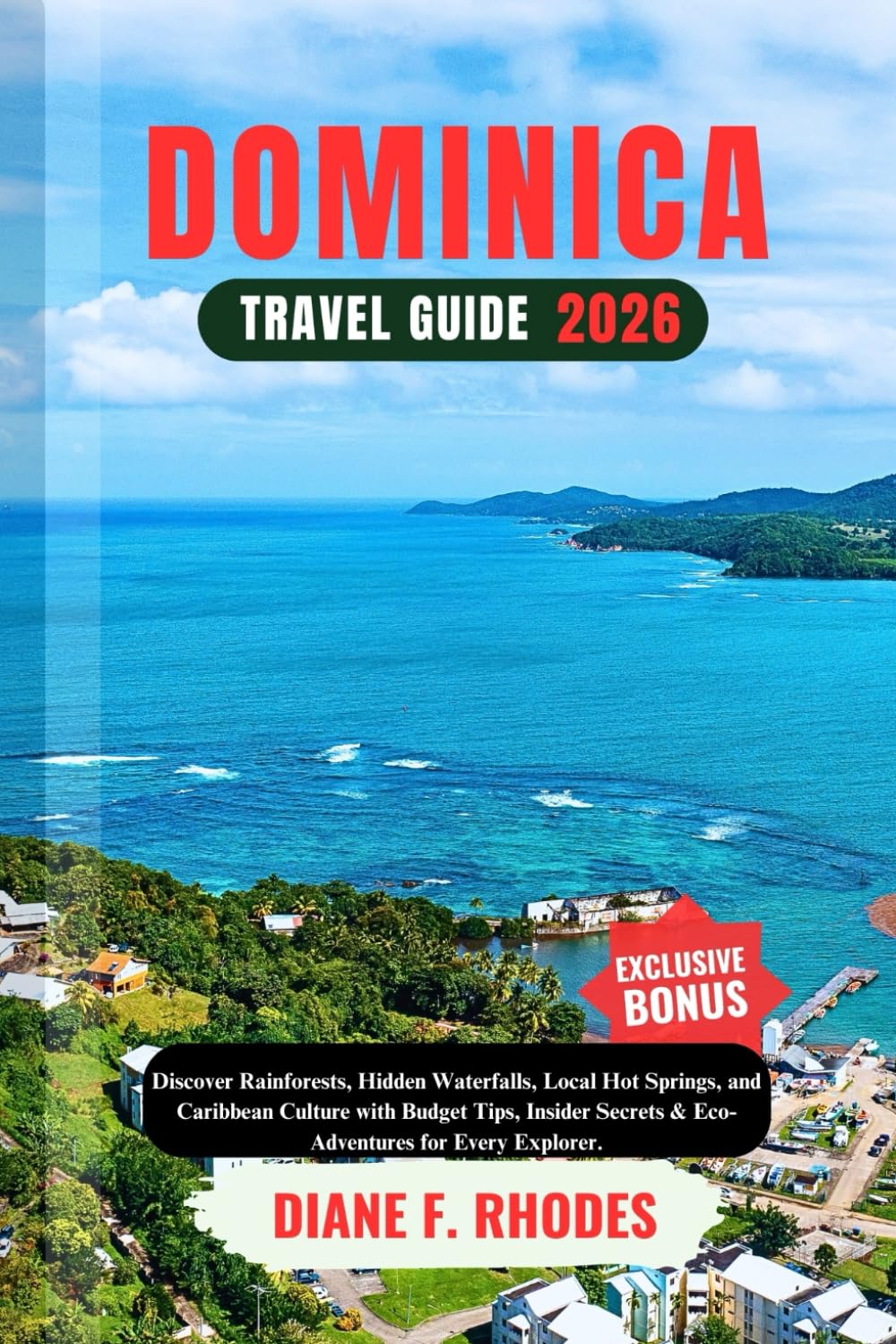 DOMINICA TRAVEL GUIDE 2026: Discover Rainforests, Hidden Waterfalls, Local Hot Springs, and Caribbean Culture with Budget Tips, Insider Secrets & Eco-Adventures for Every Explorer.