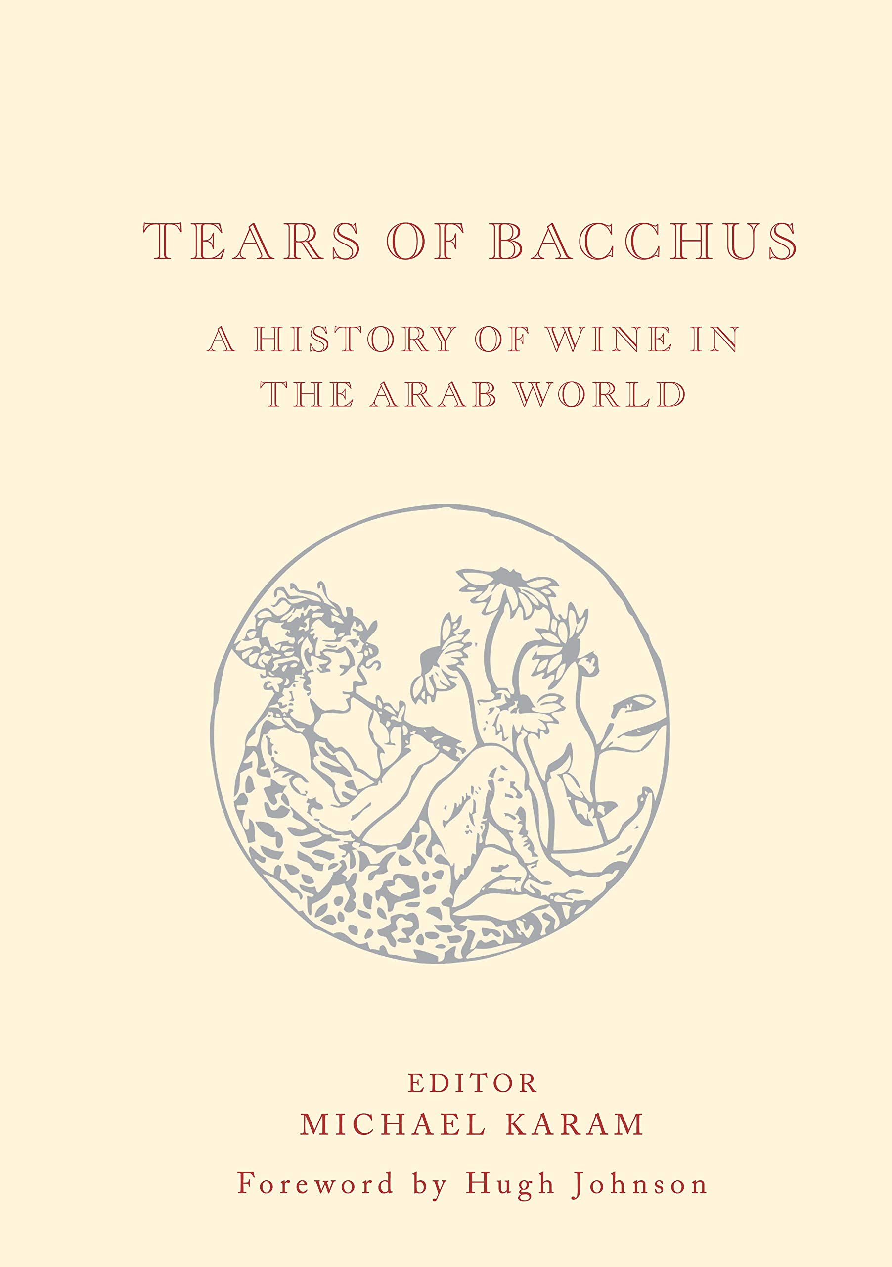 Tears of Bacchus: A History of Wine in the Arab World: A History of Wine in the Middle East