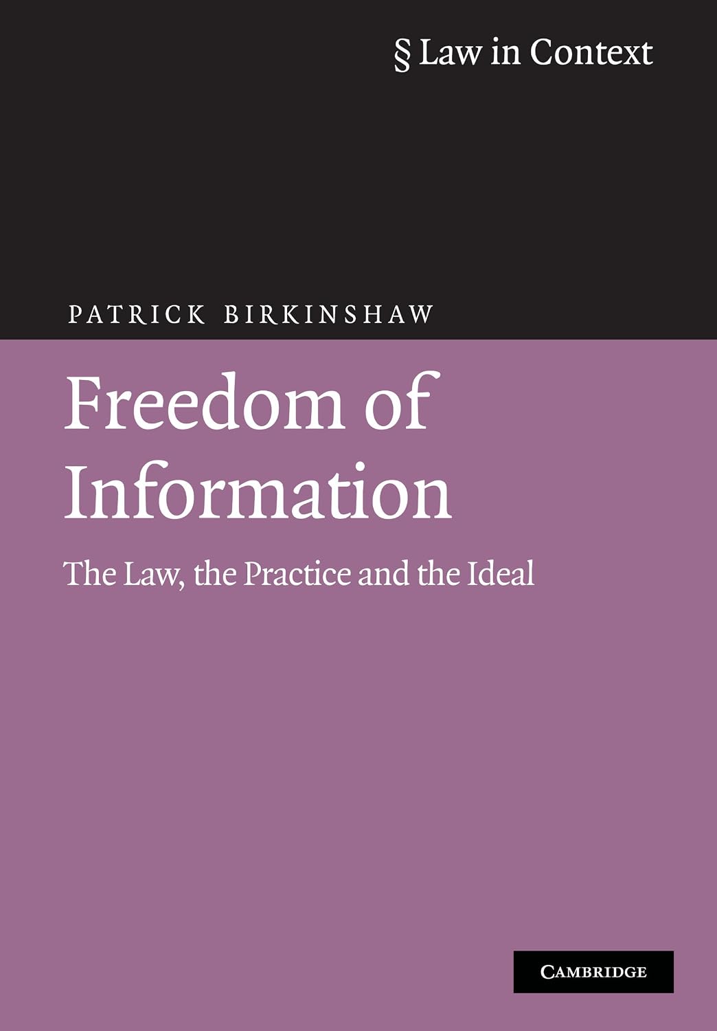Freedom of Information: The Law, the Practice and the Ideal (Law in Context)