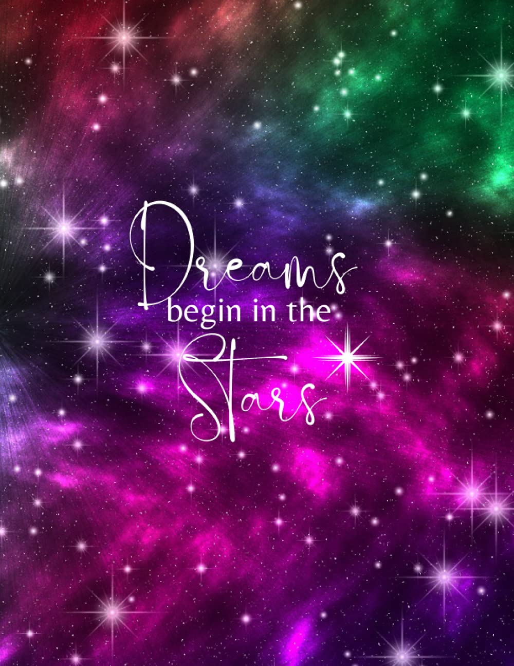 Dreams Begin in the Stars: Galaxy Journal Notebook- 8.5"x 11" 120 College Ruled Pages