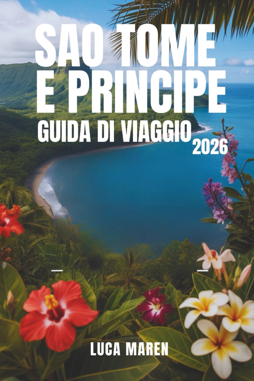 SAO TOME E PRINCIPE GUIDA DI VIAGGIO 2026: Foreste pluviali, spiagge e l'arte di vivere sull'isola