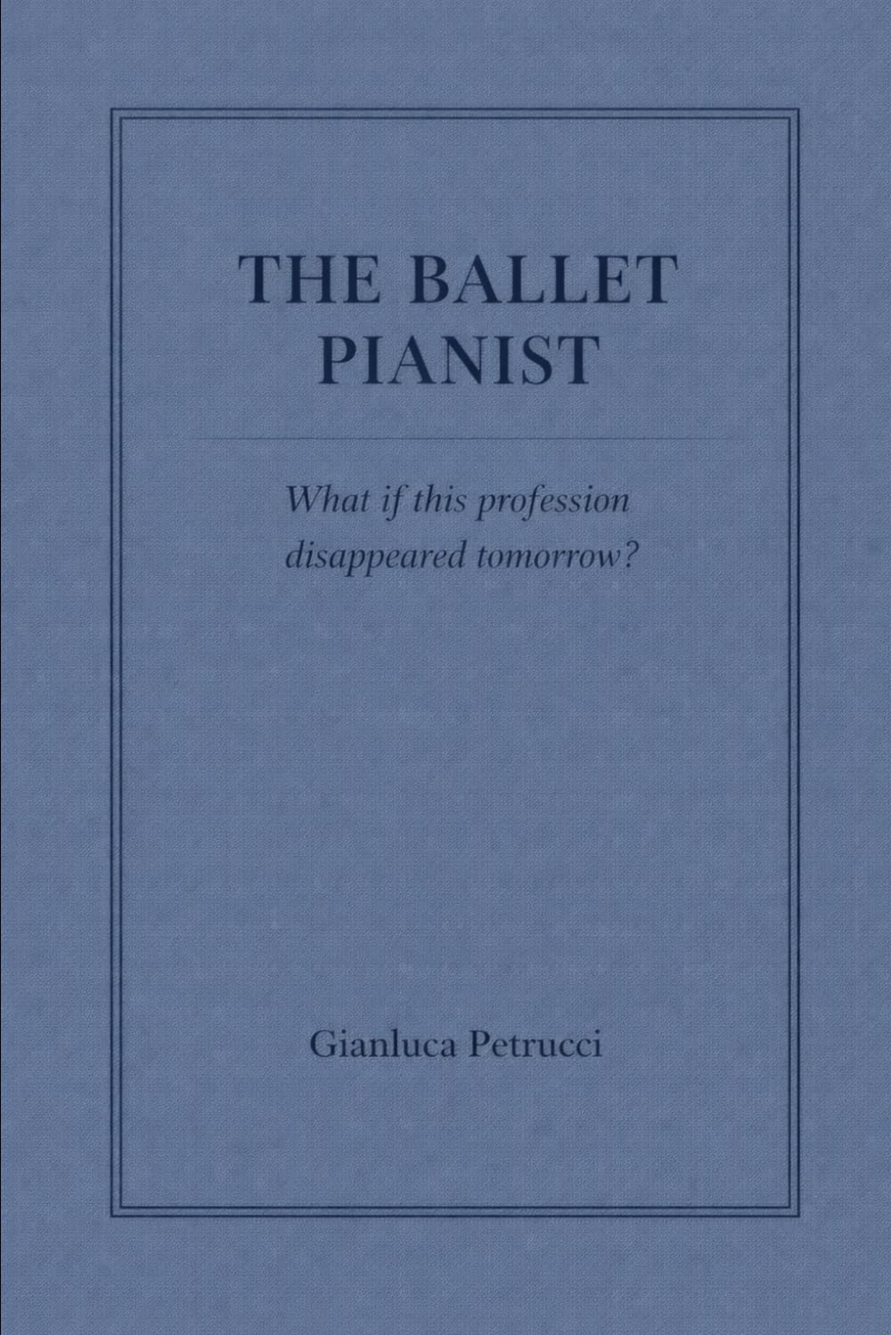 THE BALLET PIANIST - What if this profession disappeared tomorrow?: 3 (THE BALLET PIANIST SERIES)