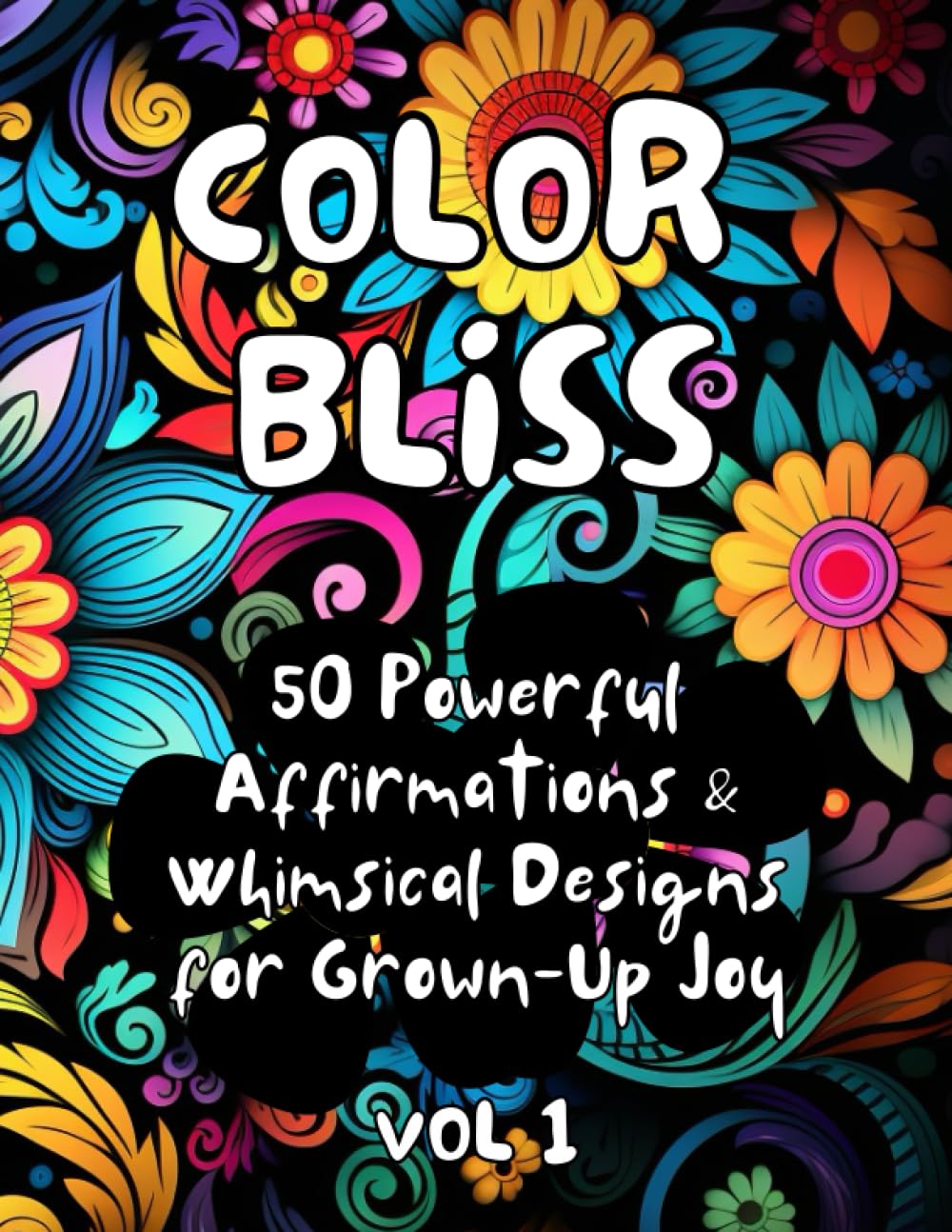 Color Bliss: Powerful Affirmations & Whimsical Designs for Grown-Up Joy Coloring Booking: Inspirational Coloring Book for Adults: 50 Motivational ... Positive Affirmations for Adults & Teens