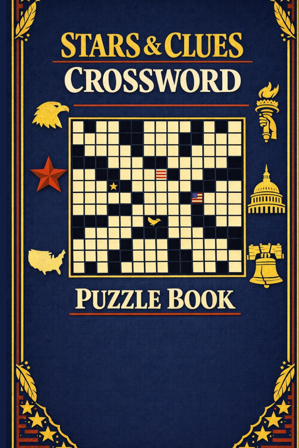 Stars & Clues Crossword Puzzle Book: 60 Patriotic Crossword Puzzles Celebrating U.S. History, Landmarks, Geography & American Culture | Large Print | 6×9 Inches | Complete Solutions Included