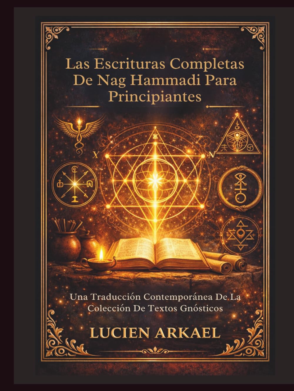 Las Escrituras Completas de Nag Hammadi para principiantes: Una Traducción Contemporánea De La Colección De Textos Gnósticos