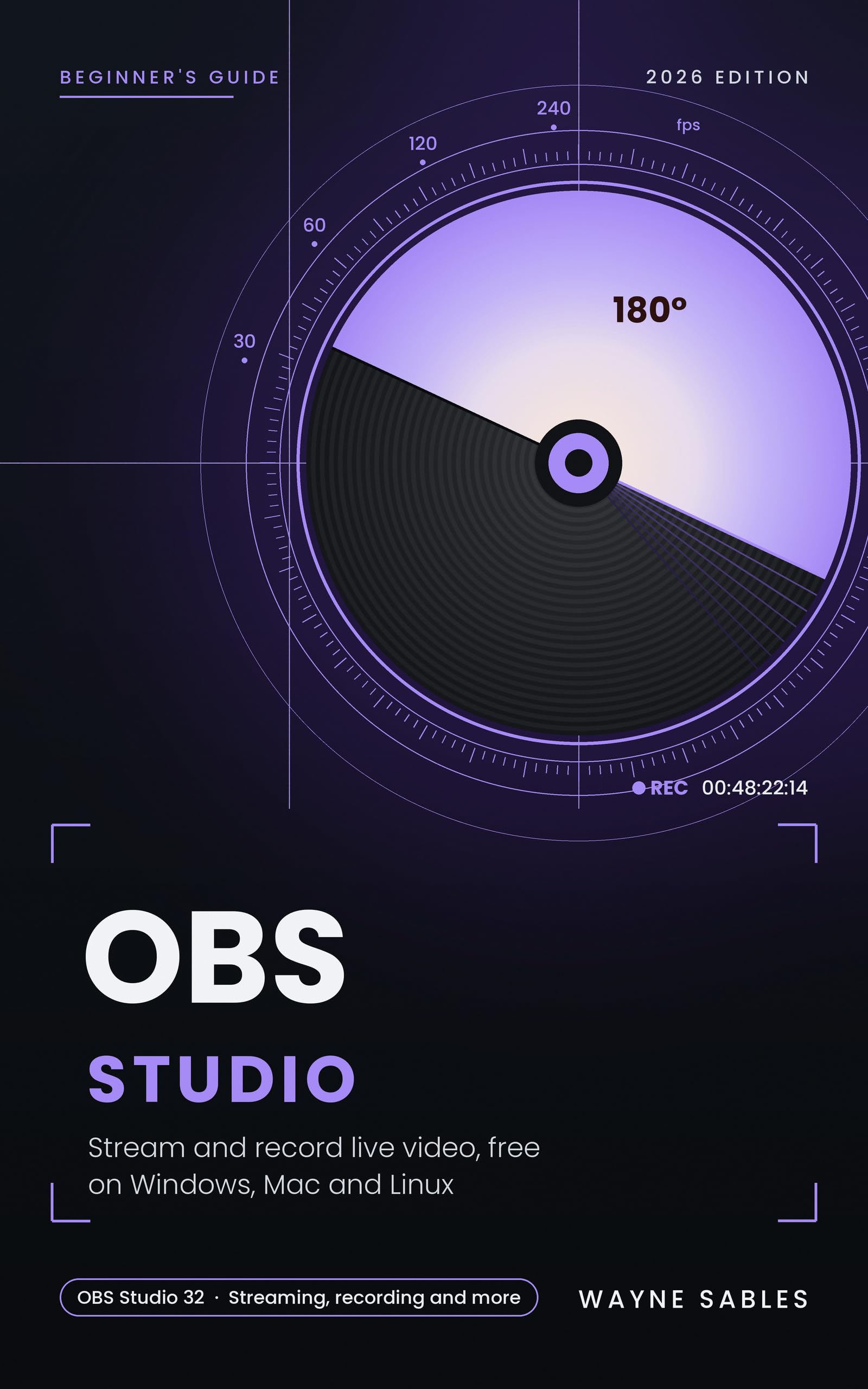 OBS Studio: Beginner's Guide to Recording and Live Streaming on Windows, Mac and Linux (Wayne Sables Project beginner's Guides)