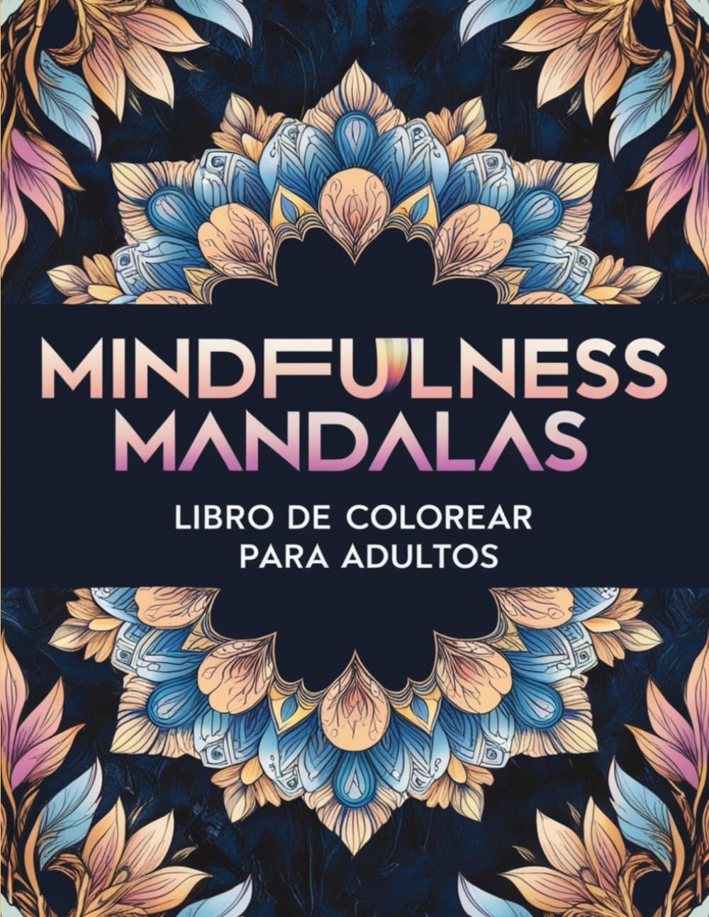 Mindfulness mandalas: Libro de colorear para adultos.: Libro de colorear con frases de mindfulness para relajación, antiestrés, concentración y gestión emocional.