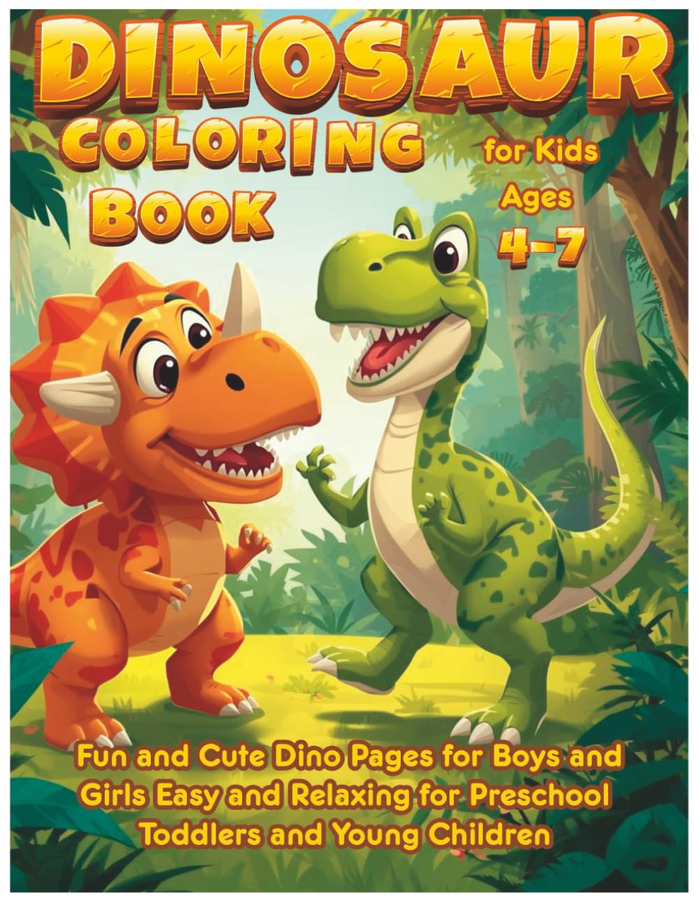 Dinosaur Coloring Book for Kids Ages 4-7 Fun and Cute Dino Pages for Boys and Girls Easy and Relaxing for Preschool Toddlers and Young Children: ... That Builds Focus and Fine Motor Skill
