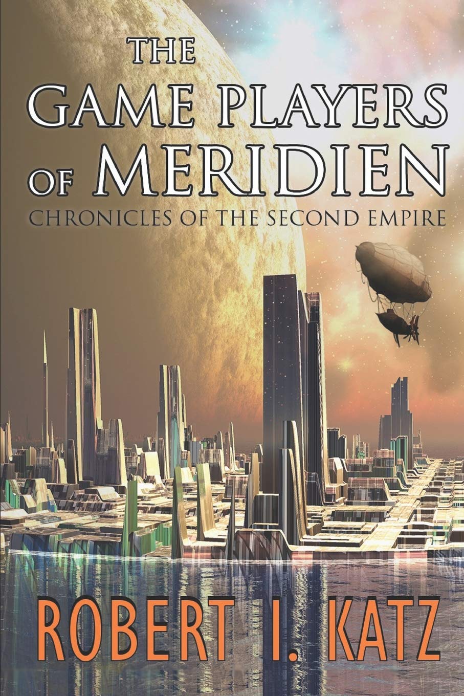 The Game Players of Meridien: Chronicles of the Second Empire: 1 (The Chronicles of the Second Interstellar Empire of Mankind)