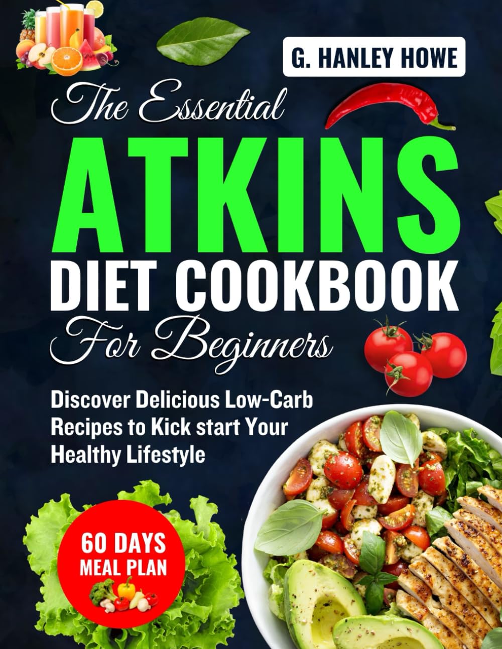 The Essential ATKINS Diet Cookbook for Beginners: Discover Delicious Low-Carb Recipes to Kickstart Your Healthy Lifestyle
