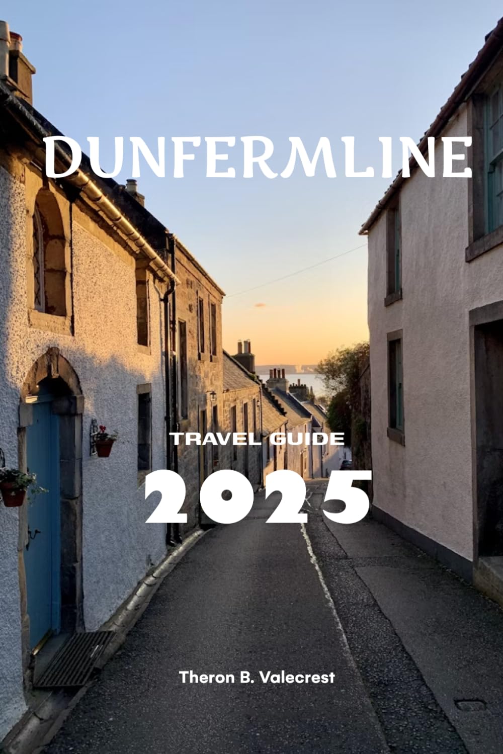 DUNFERMLINE TRAVEL GUIDE 2025 (Pathfinders: Ultimate Travel Guides)
