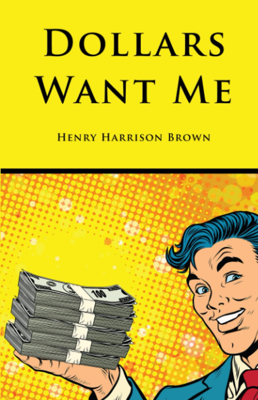 Dollars Want Me (Annotated): The New Road to Opulence With New Affirmations