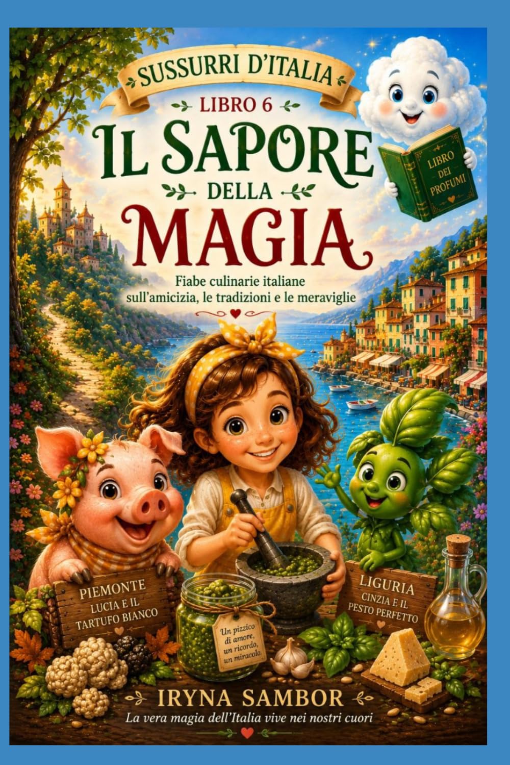 Sussurri d’Italia. Libro 6: Il Sapore della Magia: Fiabe culinarie italiane sull’amicizia, le tradizioni e le meraviglie