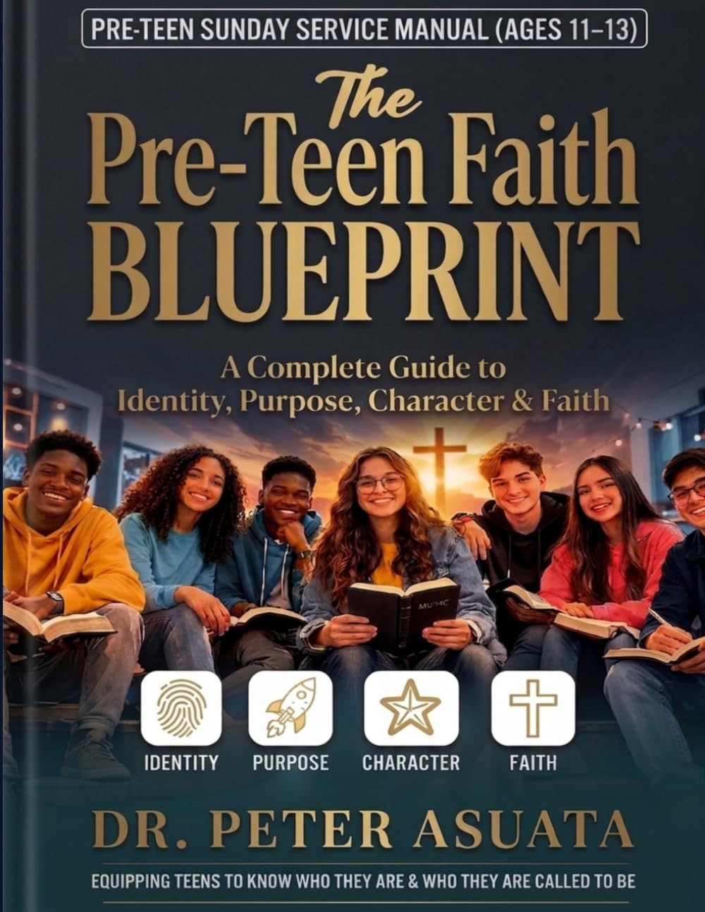 Teen Sunday Service Manual (AGES 11–14): The Teen Faith Blueprint A Complete Guide to Identity, Purpose, Character & Faith