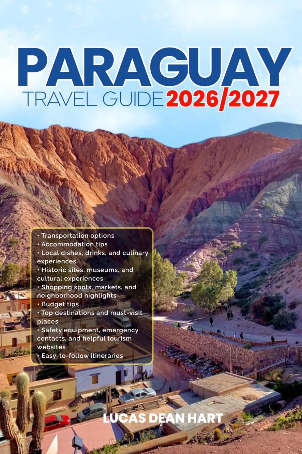 PARAGUAY TRAVEL GUIDE 2026/2027: From Arrival to Departure, a Well-Detailed Guide to Help You Know PARAGUAY in Half the Time with Easy Itineraries, ... Budget Advice, and Top Attractions.