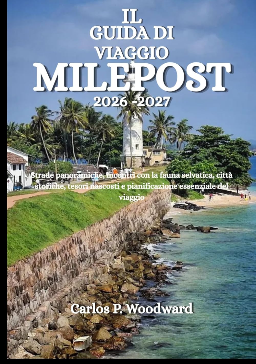IL GUIDA DI VIAGGIO MILEPOST 2026-2027: Strade panoramiche, incontri con la fauna selvatica, città storiche, tesori nascosti e pianificazione essenziale del viaggio