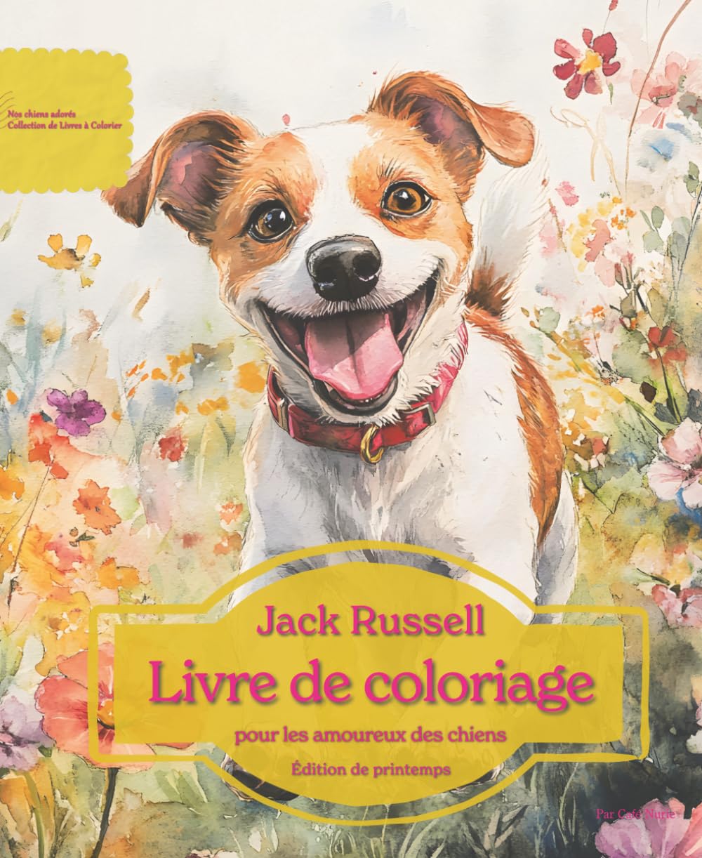 Jack Russell: Livre de coloriage pour les amoureux des chiens – Édition de printemps (Nos chiens adorés)