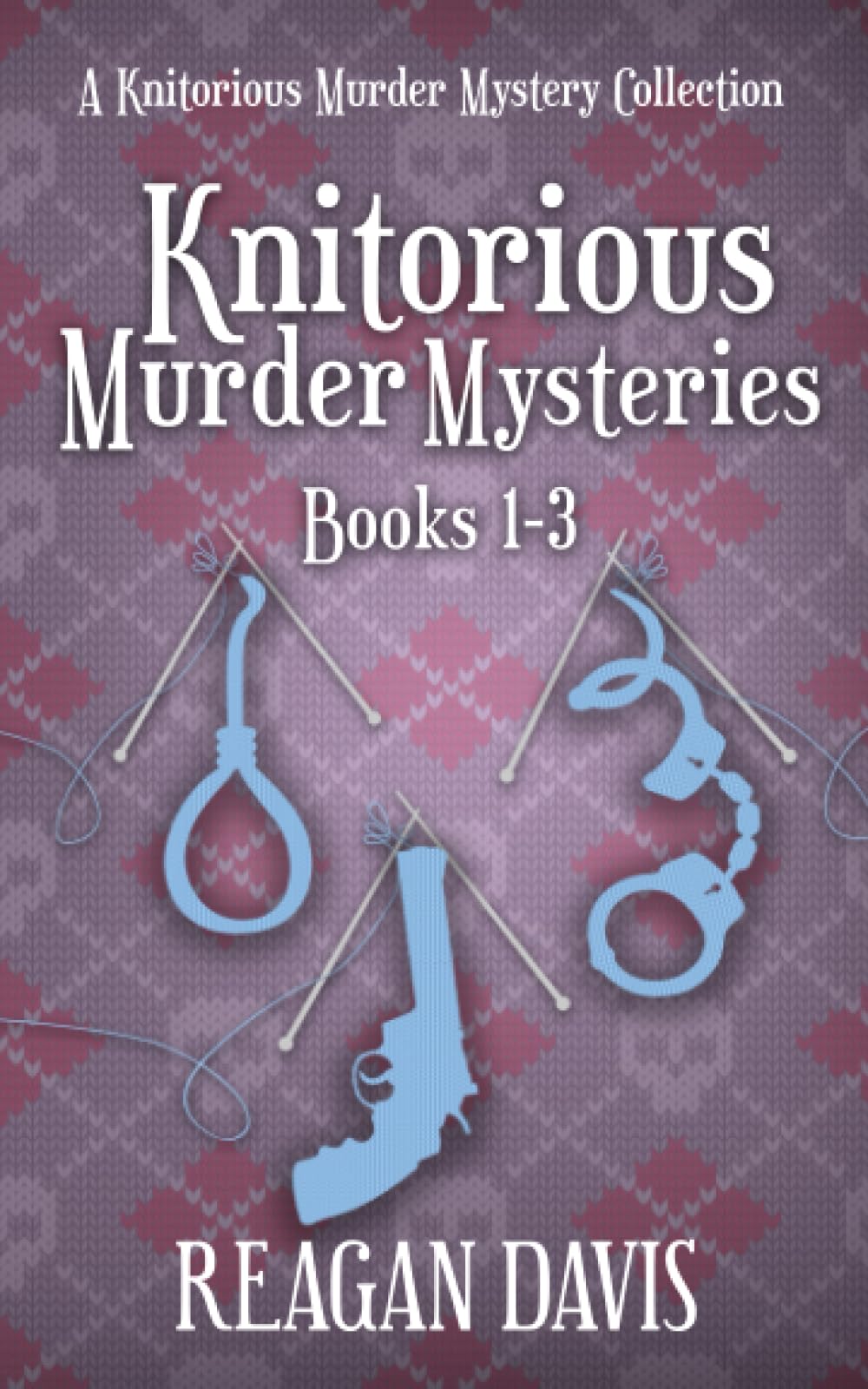 Knitorious Murder Mysteries Books 1 - 3