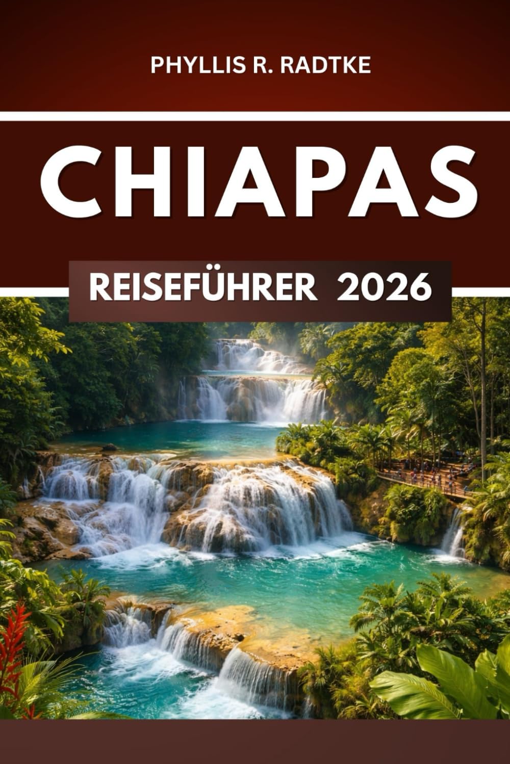 CHIAPAS REISEFÜHRER 2026: Abenteuer, Entdeckungen und Natur abseits der ausgetretenen Pfade