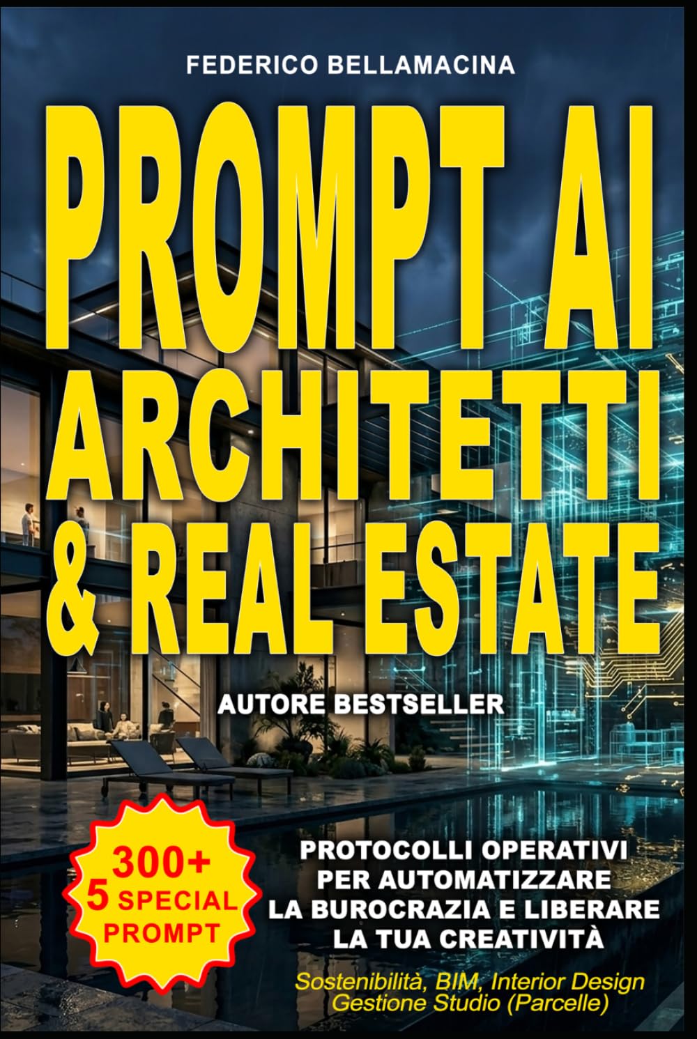 300 +5 PROMPT AI PER ARCHITETTI E AGENTI IMMOBILIARI: Guida pratica per ottimizzare i tempi e scalare la produttività nel settore tecnico e immobiliare. (Protocolli Operativi AI)