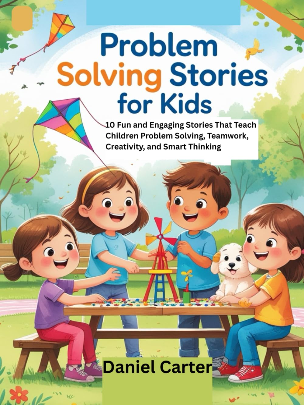 Problem Solving Stories for Kids: 10 Fun and Engaging Stories That Teach Children Problem Solving, Teamwork, Creativity, and Smart Thinking