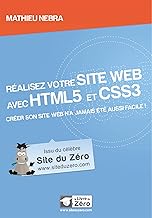 Réalisez votre site web avec HTML5 et CSS3: Créer son site web n'a jamais été aussi facile !