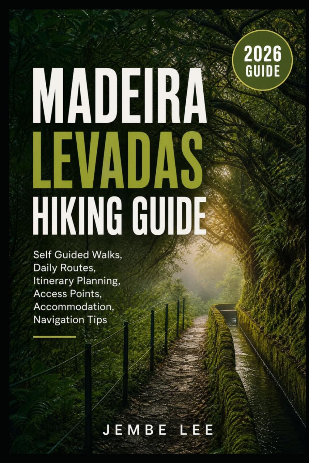 Madeira Levadas Hiking Guide: Self-Guided Walks, Daily Routes, Itinerary Planning, Access Points, Accommodation & Navigation Tips