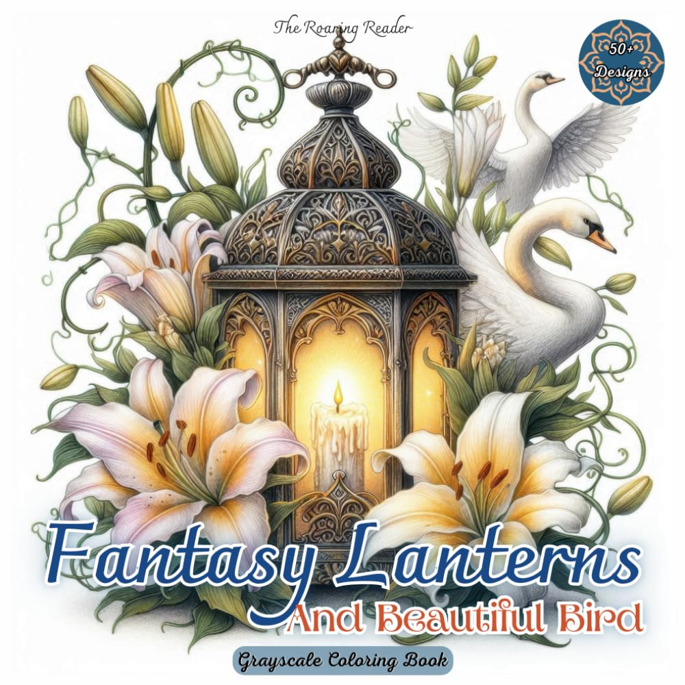 Fantasy Lanterns And Beautiful Bird Grayscale Coloring Book: A Collection of Stunning Lantern Designs Paired with Graceful Birds, Floral Wonders in ... Spark Creativity (Nature’s Whimsical Beauty)