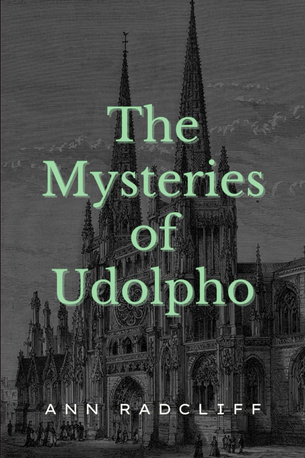 The Mysteries of Udolpho: An Ann Radcliffe Classic Gothic Fiction Novel (Annotated)