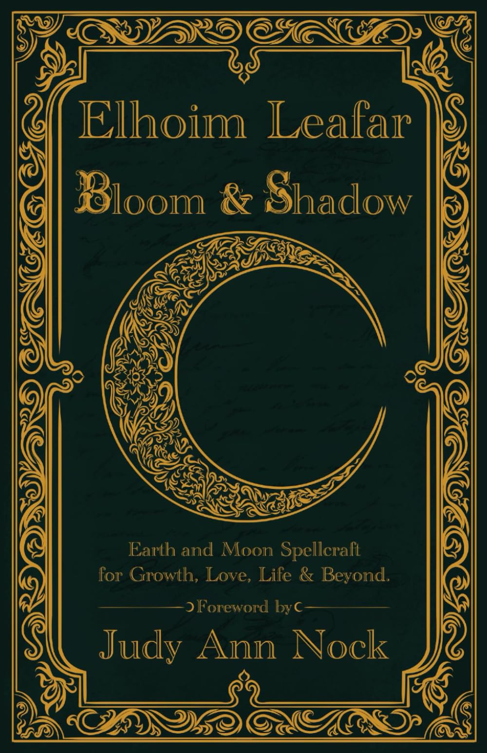 Bloom & Shadow: Earth and Moon Spellcraft for Growth, Love, Life, and Beyond.