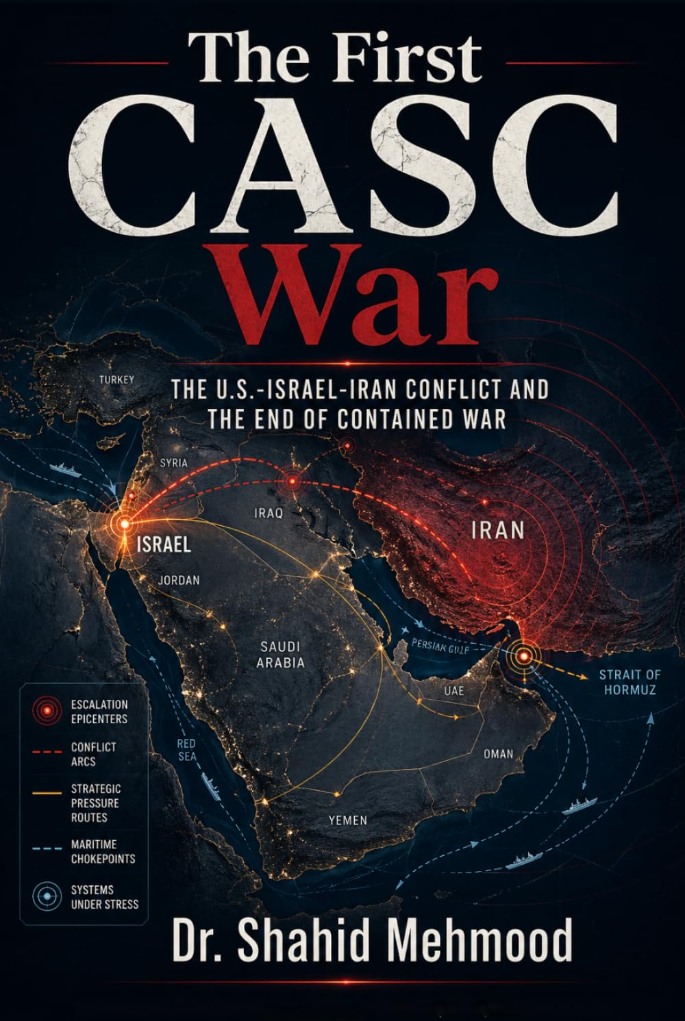 The First CASC War The U.S.-Israel-Iran Conflict and the End of Contained War: The U.S.-Israel-Iran Conflict and the End of Contained War (The CASC Series)