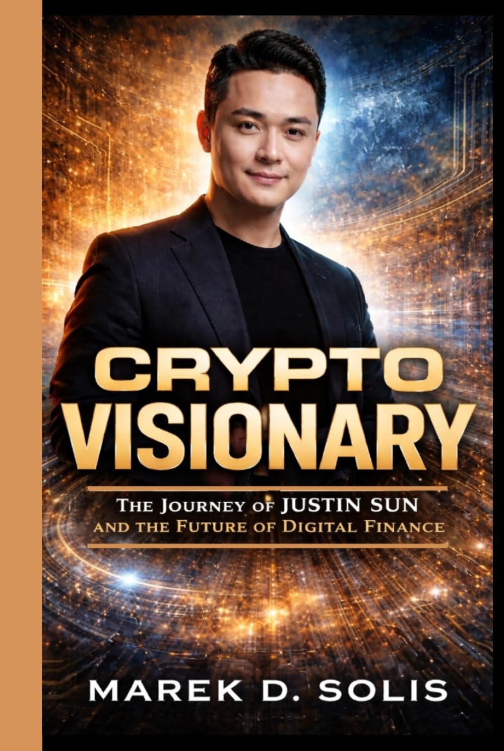 CRYPTO VISIONARY: The Journey of Justin Sun and the Future of Digital Finance