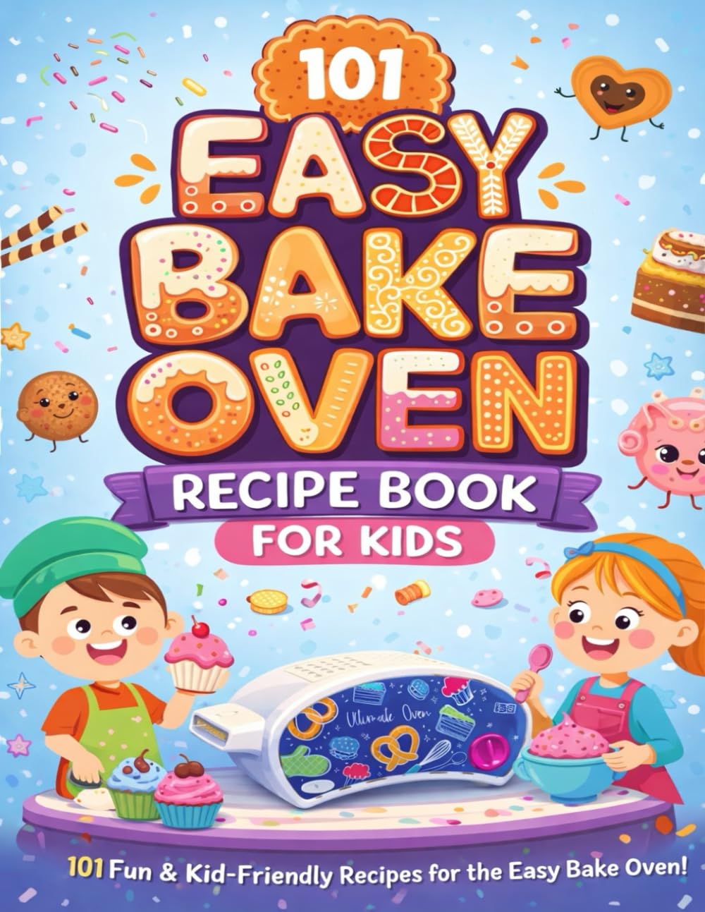 101 Easy Bake Oven Recipe Book for Kids: Fun & Kid-Friendly Recipes to Learn Baking, Build Confidence & Create Delicious Treats, Cakes, Cookies, ... More for Young Chefs with Real Ingredients