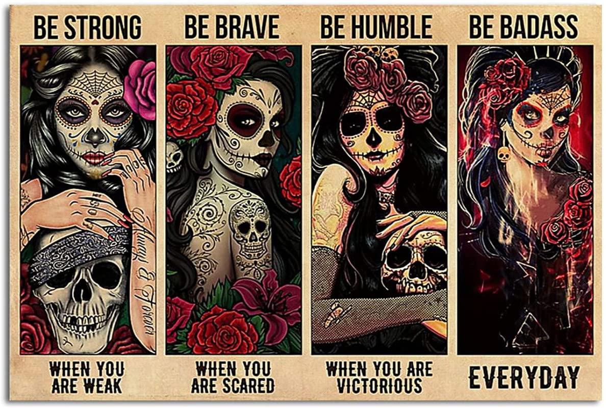 12"x16" Sugar Skull Be Strong When You are Weak Be Brave Be Humble Be Badass Strong Girl Mexican Skull Girl Metal Tin Sign Vintage Sign for Home Coffee Wall Decor
