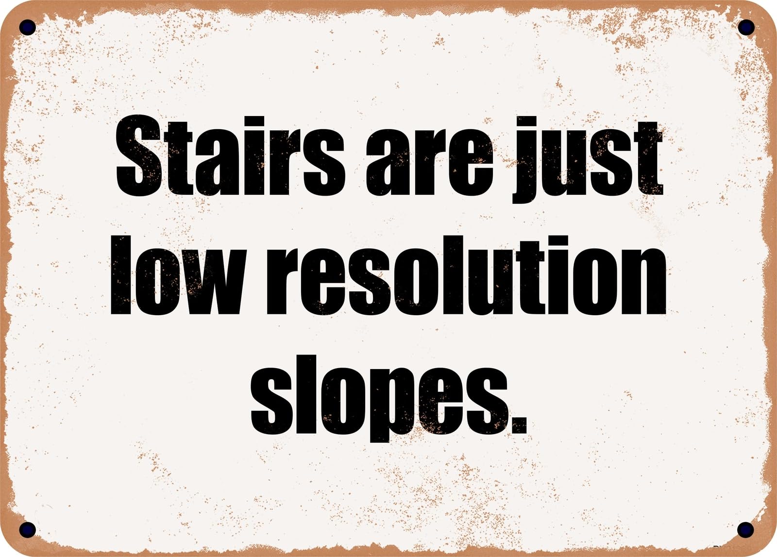 Miaomansenstore Metal Sign - Stairs Are Just Low Resolution Slopes Home Decor