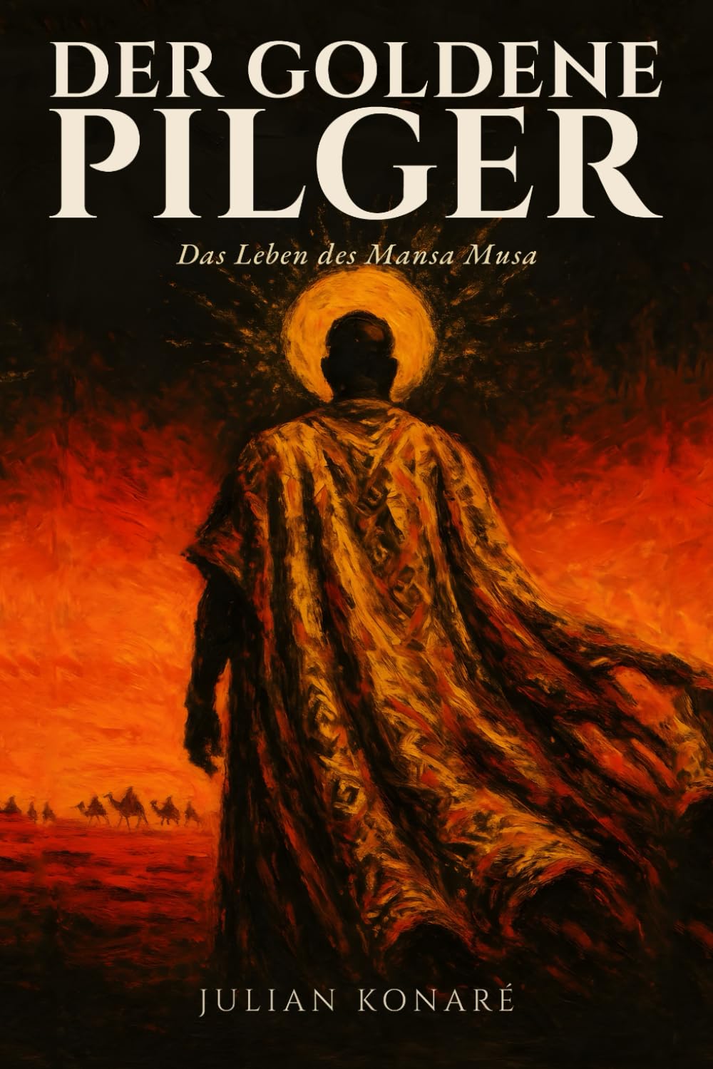 Der goldene Pilger: Das Leben des Mansa Musa: Eine historische Erzählung über den reichsten Kaiser Afrikas und seine legendäre Pilgerreise nach Mekka im 14. Jahrhundert